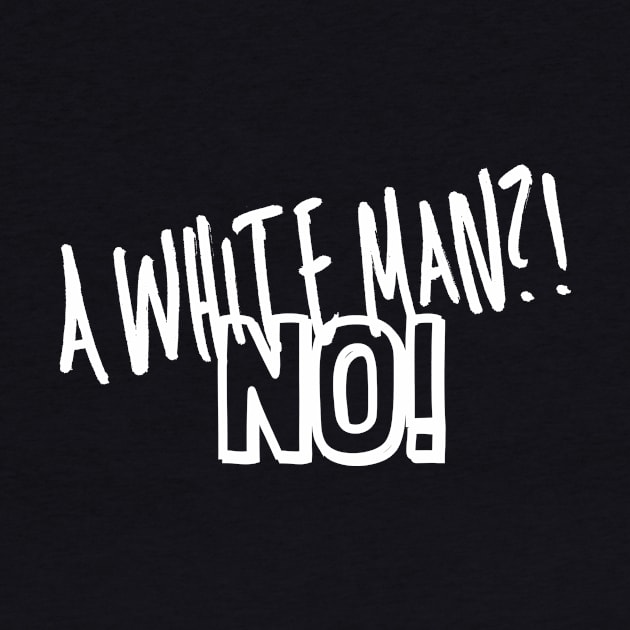 A white man?! No! by ReAnnaMation